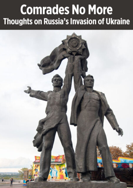 Comrades No More: Thoughts on Russia’s Invasion of Ukraine